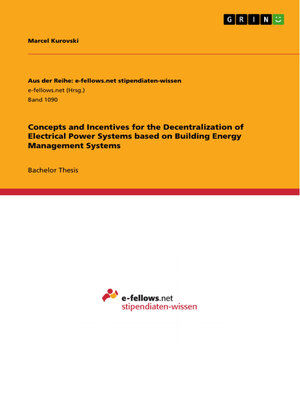 cover image of Concepts and Incentives for the Decentralization of Electrical Power Systems based on Building Energy Management Systems